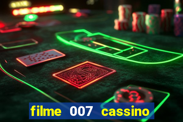 filme 007 cassino royale completo dublado youtube